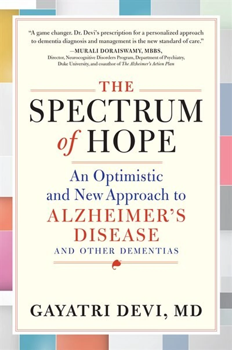 The Spectrum of Hope: An Optimistic and New Approach to Alzheimer's Disease Other Dementias