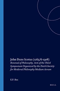 John Duns Scotus (1265/6-1308): Renewal of Philosophy. Acts of the Third Symposium Organized by the Dutch Society for Medieval Philosophy Medium Aevum