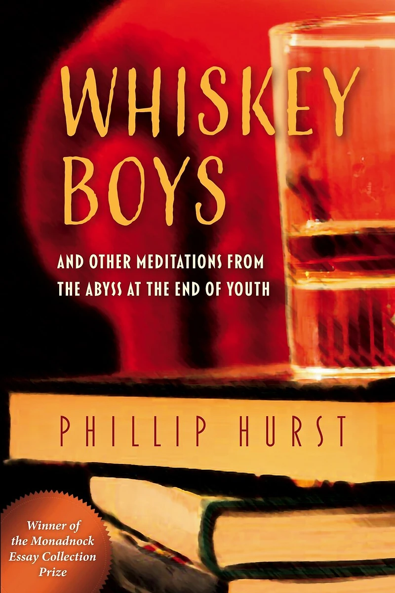 Whiskey Boys: And Other Meditations From The Abyss At The End Of Youth