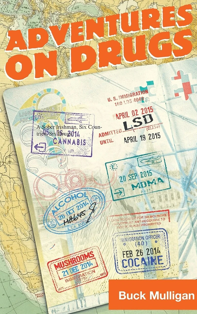 Adventures on Drugs: A Sober Irishman, Six Countries, Six Drugs