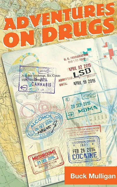 Adventures on Drugs: A Sober Irishman, Six Countries, Six Drugs