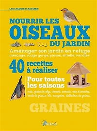 Nourrir les oiseaux du jardin: 40 recettes à réaliser pour toutes les saisons