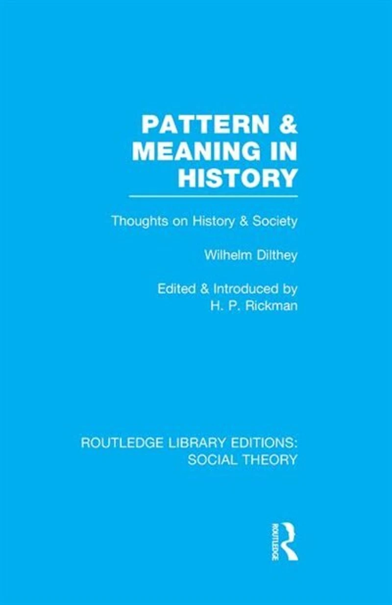 Pattern and Meaning History (RLE Social Theory): Wilhelm Dilthey's Thoughts on Society