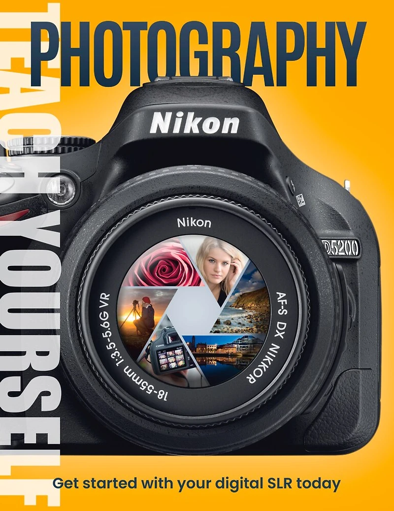 Teach Yourself Photography: Get Started With Your Digital Slr Today