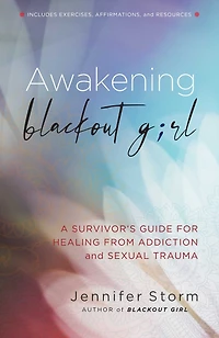Awakening Blackout Girl: A Survivor's Guide For Healing From Addiction And Sexual Trauma
