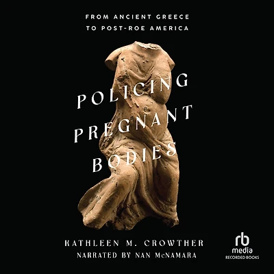 Policing Pregnant Bodies: From Ancient Greece to Post-Roe America