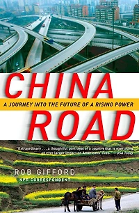 China Road: A Journey Into The Future Of Rising Power