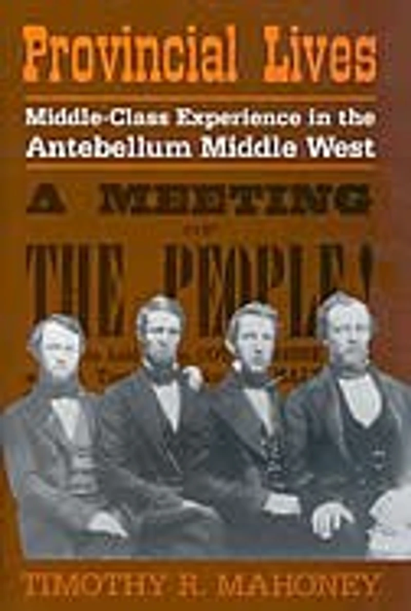 Provincial Lives: Middle-Class Experience the Antebellum Middle West