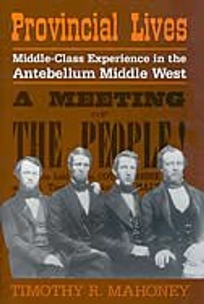 Provincial Lives: Middle-Class Experience the Antebellum Middle West