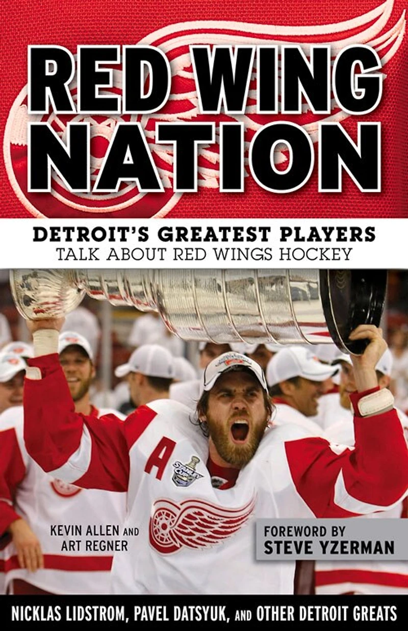 Red Wing Nation: Detroit’s Greatest Players Talk About Wings Hockey