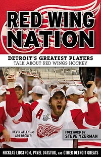 Red Wing Nation: Detroit’s Greatest Players Talk About Wings Hockey