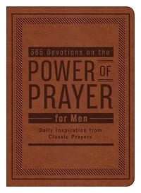 365 Devotions on the Power of Prayer for Men: Daily Inspiration from Classic Prayers