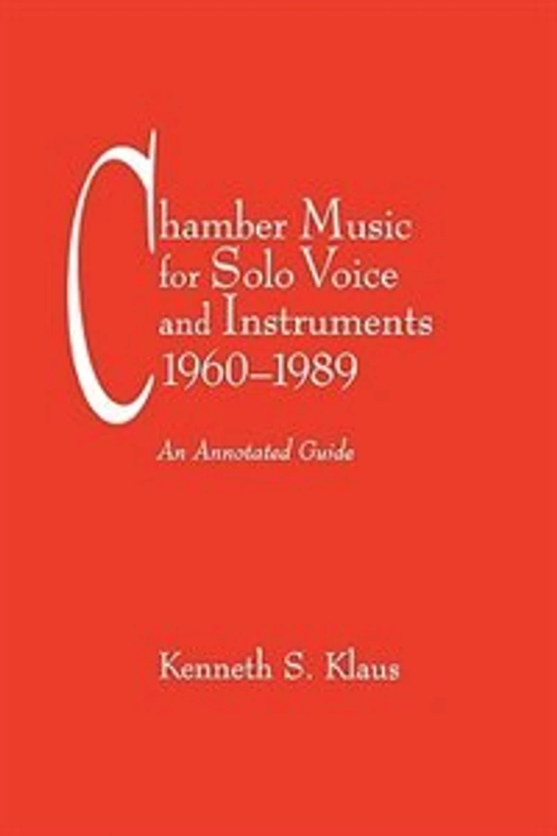 Chamber Music for Solo Voice and Instruments, 1960-1989: An Annotated Guide