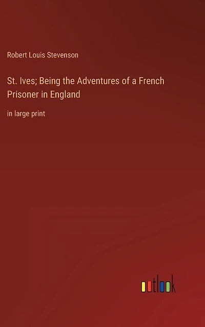 St. Ives; Being the Adventures of a French Prisoner in England: in large print