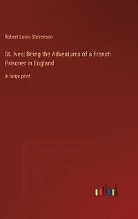 St. Ives; Being the Adventures of a French Prisoner in England: in large print