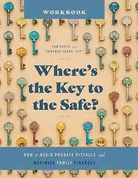 Where's the Key to the Safe? Workbook: How to Avoid Probate Pitfalls and Maximize Family Finances