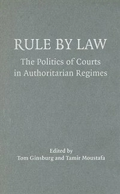 Rule by Law: The Politics of Courts Authoritarian Regimes