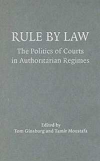 Rule by Law: The Politics of Courts Authoritarian Regimes
