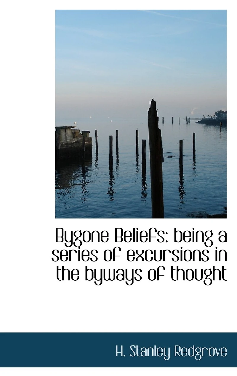 Bygone Beliefs: being a series of excursions in the byways of thought