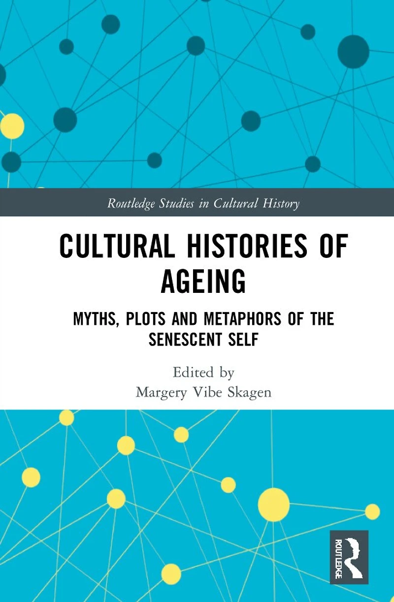 Cultural Histories of Ageing: Myths, Plots and Metaphors the Senescent Self