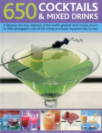650 Cocktails & Mixed Drinks: A Fabulous One-Stop Collection Of The World'S Greatest Drink Recipes, Shown In 1600 Photographs With All The Mixing Techniques, Explained Step By Step