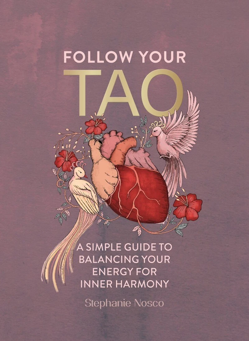 Follow Your Tao: A Simple Guide to Balancing Energy for Inner Harmony