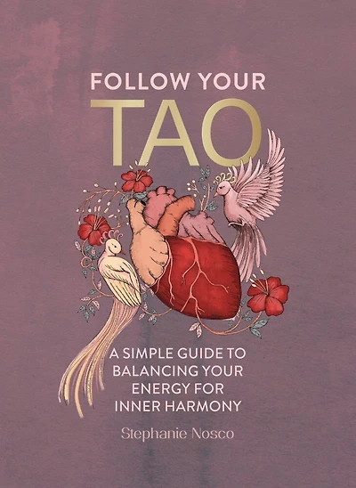 Follow Your Tao: A Simple Guide to Balancing Energy for Inner Harmony