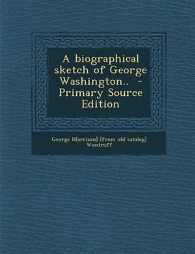 A Biographical Sketch of George Washington (Classic Reprint)