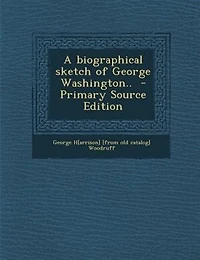 A Biographical Sketch of George Washington (Classic Reprint)