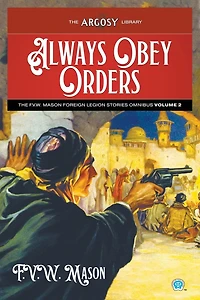 Always Obey Orders: The F.V.W. Mason Foreign Legion Stories Omnibus, Volume 2