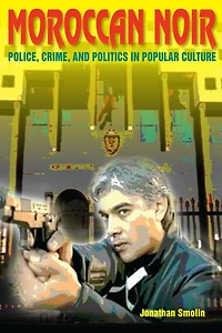 Moroccan Noir: Police, Crime, And Politics Popular Culture