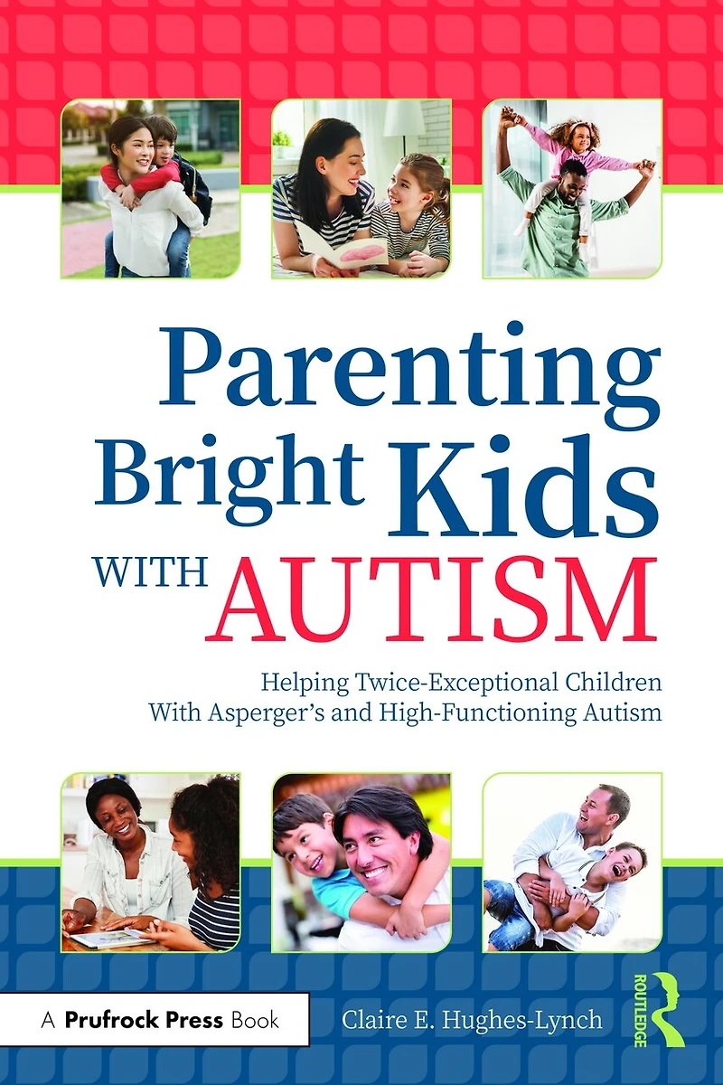 Parenting Bright Kids With Autism: Helping Twice-exceptional Children Asperger's And High-functioning Autism