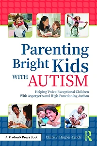 Parenting Bright Kids With Autism: Helping Twice-exceptional Children Asperger's And High-functioning Autism