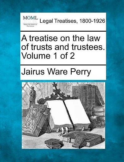 A Treatise on the Law of Trusts and Trustees, Vol. 1 2 (Classic Reprint)