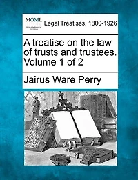 A Treatise on the Law of Trusts and Trustees, Vol. 1 2 (Classic Reprint)