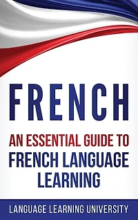 French: An Essential Guide to French Language Learning