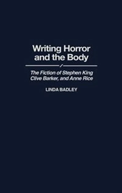 Writing Horror and the Body: The Fiction of Stephen King, Clive Barker, and Anne Rice