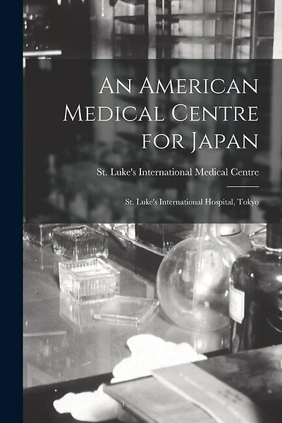 An American Medical Centre for Japan: St. Luke's International Hospital, Tokyo