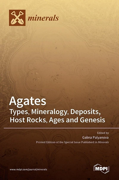 Agates: Types, Mineralogy, Deposits, Host Rocks, Ages and Genesis