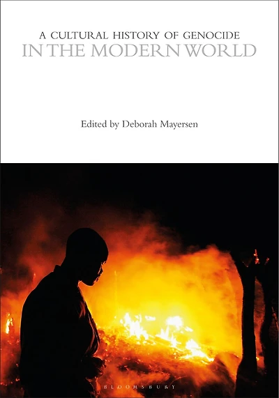 A Cultural History of Genocide in the Modern World