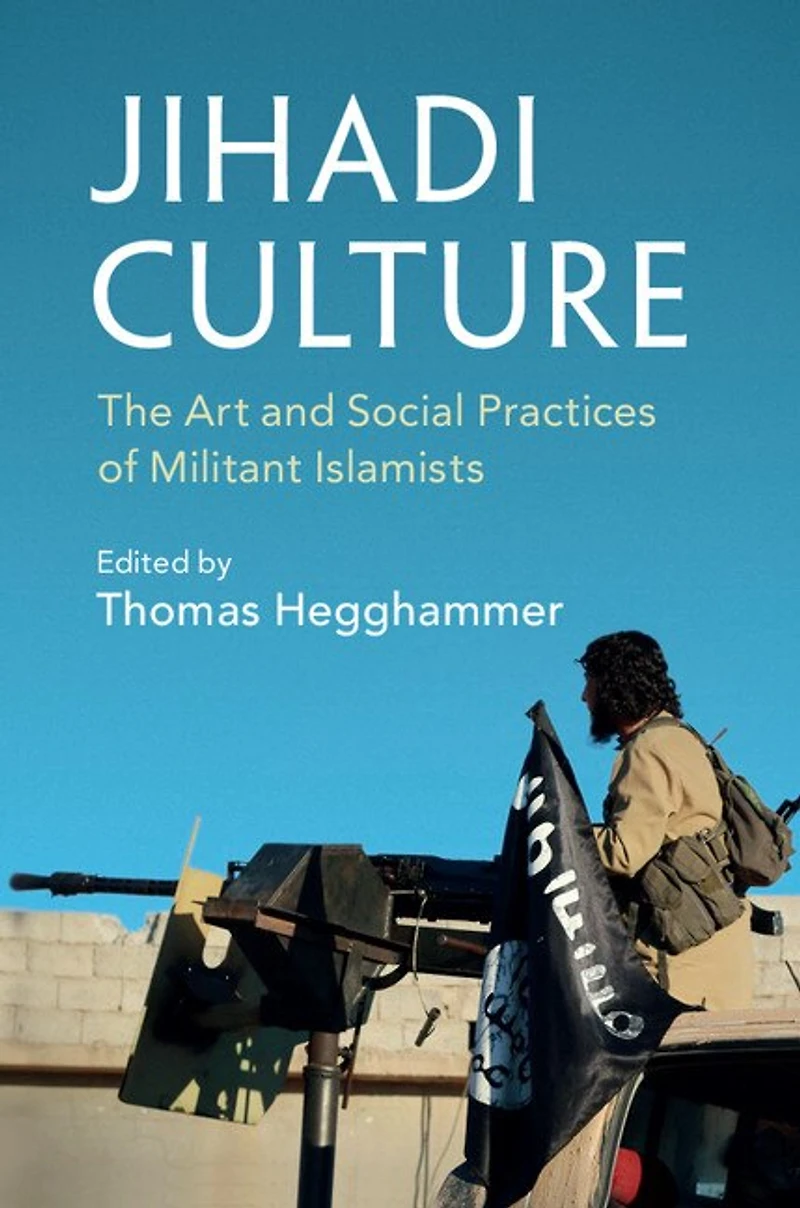 Jihadi Culture: The Art And Social Practices Of Militant Islamists