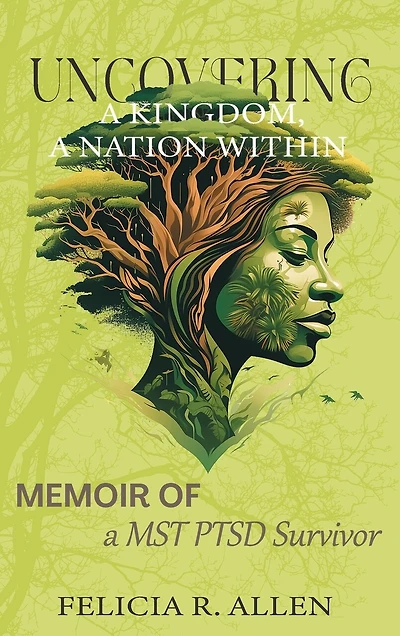 Uncovering a Kingdom, A Nation Within: Memoir of a MST PTSD Survivor