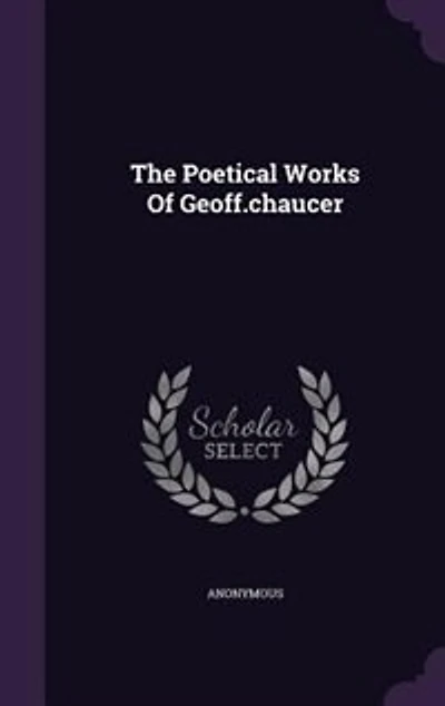 The Poetical Works Of Geoff.chaucer