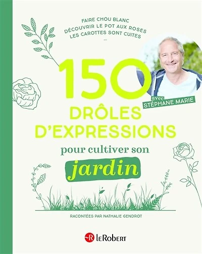 150 drôles d'expressions pour cultiver son jardin