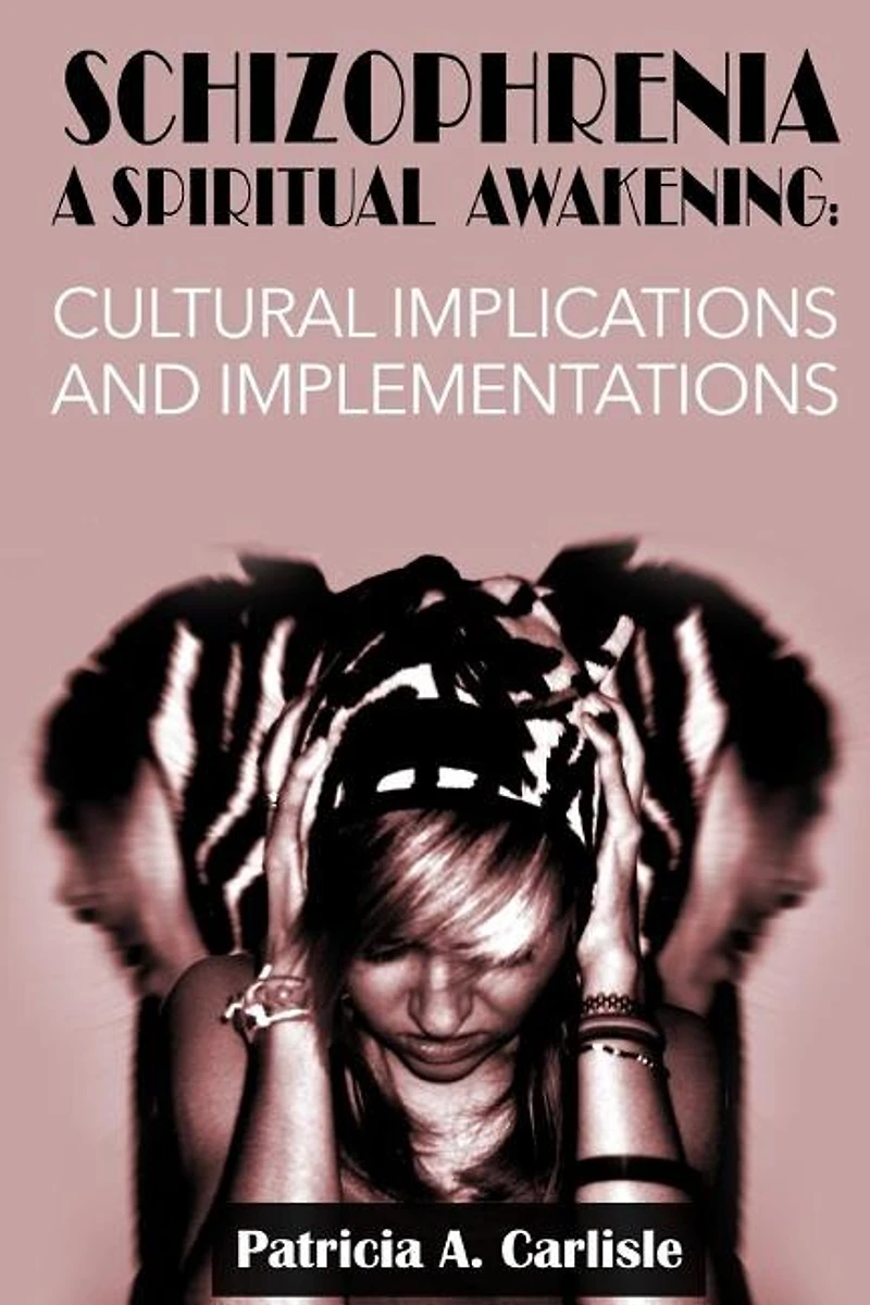 Schizophrenia A Spiritual Awakening: Cultual Implications and Implementations