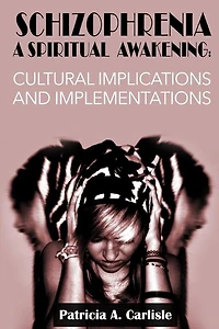 Schizophrenia A Spiritual Awakening: Cultual Implications and Implementations