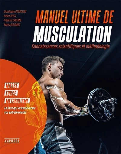 Manuel ultime de musculation: connaissances scientifiques et méthodologie