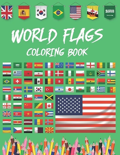 World Flags Coloring Book: World Flags Coloring Book All The Flags Of The World In One Place For You To Have Fun And Explore Great Gift For Kids And Adults Creativity Stress Relief