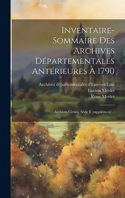 Inventaire-sommaire Des Archives Départementales Antérieures À 1790: Archives Civiles, Série É (supplément)...