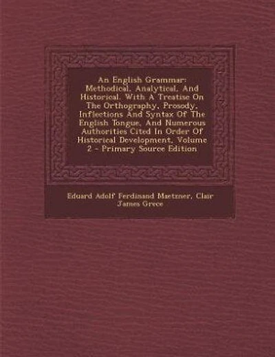An English Grammar: Methodical, Analytical, And Historical. With A Treatise On The Orthography, Prosody, Inflections An